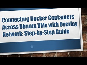 Connecting Docker Containers Across Ubuntu VMs with Overlay Network: Step-by-Step Guide
