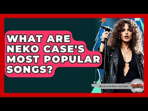 What Are Neko Case's Most Popular Songs? - Rock and Roll Wizards