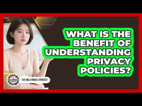 What Is The Benefit Of Understanding Privacy Policies?