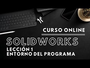 CURSO Básico SOLIDWORKS - Lección 1 - ENTORNO del programa