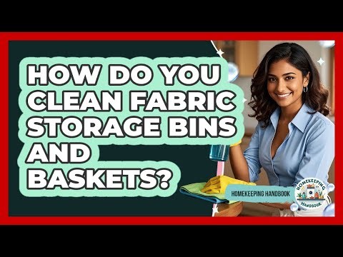 How Do You Clean Fabric Storage Bins And Baskets? - Homekeeping Handbook
