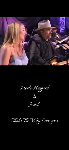 Merle Haggard & Jewel Duet: 'That's the Way Love Goes'
