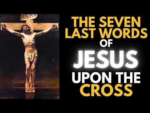 The Seven Last Words Of Christ Upon the Cross