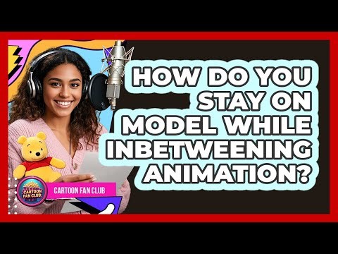 How Do You Stay On Model While Inbetweening Animation? - Cartoon Fan Club