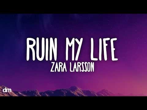 Zara Larsson - Ruin My Life (Lyrics)