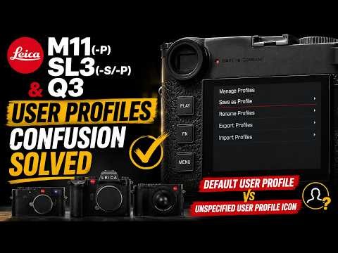 Leica M11(-P), SL3(-S/-P) & Q3 User Profiles Confusion Explained