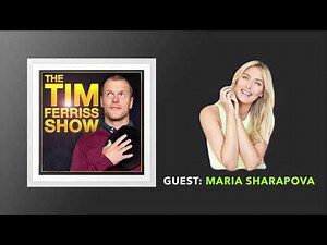 Maria Sharapova Interview | The Tim Ferriss Show (Podcast)