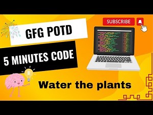 Water the plants | Geeks For Geeks | Problem of the day | GFG POTD