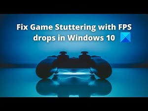 Fix Game Stuttering with FPS drops in Windows 10