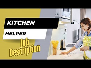 Job description of Kitchen Helper - Role, Responsibilities & Skills