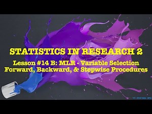 Lesson 14 B - MLR Variable Selection - Step Selection Procedures