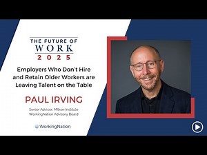The Future of Work 2025 | Value Of Older Workers Is Underestimated | Paul Irving | WorkingNation