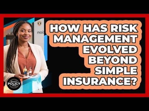 How Has Risk Management Evolved Beyond Simple Insurance? - Black Policy Pros