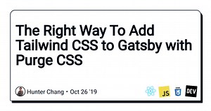 The Right Way To Add Tailwind CSS to Gatsby with Purge CSS