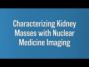 Characterizing Kidney Masses with Nuclear Medicine Imaging | Brian Shuch, MD | UCLA Health Urology