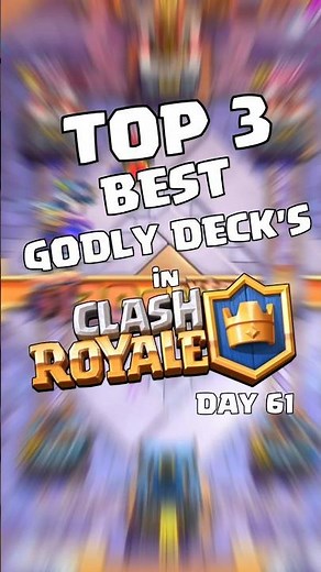 DAY 61 OF FINDING TOP 3 BEST GODLY DECK'S #clashroyale