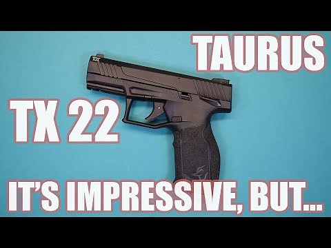 TAURUS TX 22...IT'S IMPRESSIVE, BUT...