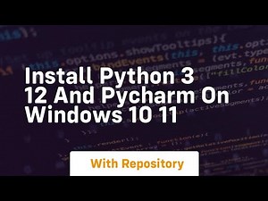 install python 3 12 and pycharm on windows 10 11