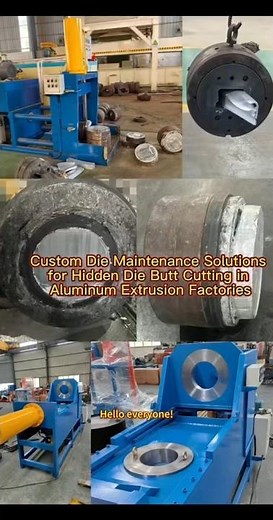 Custom Die Maintenance Solution for Hidden Die Butt Cutting in Aluminum Extrusion Factories|Die tool