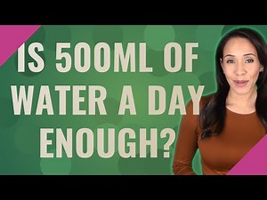 Is 500ml of water a day enough?
