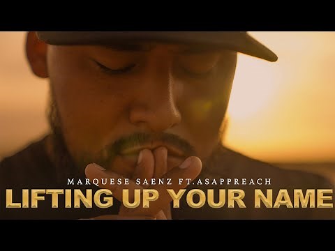 ‪@MarqueseSaenz‬ - Lifting Up Your Name - Ft. ASAP Preach (Official Music Video)
