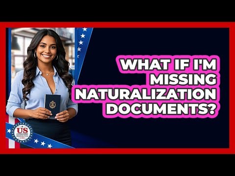 What If I'm Missing Naturalization Documents? - US Citizenship Immigration Guide