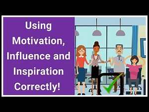 Using Motivation, Influence and Inspiration at Work - the Correct Way!