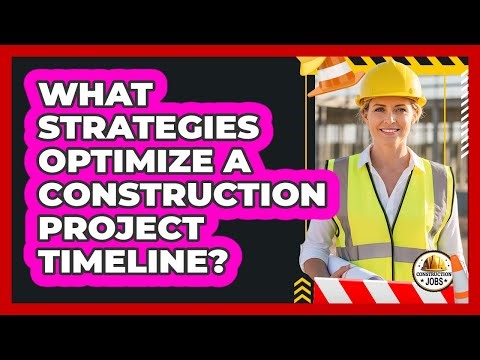 What Strategies Optimize A Construction Project Timeline?