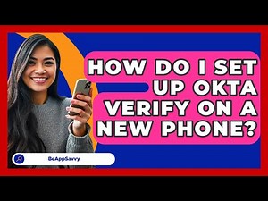 How Do I Set Up Okta Verify On A New Phone? - Be App Savvy
