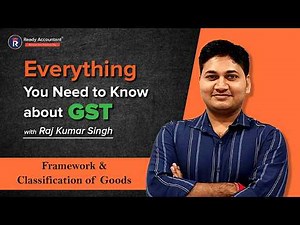 GST Full Course: Framework & Classification of Goods Explained | Raj Kumar Singh | GST for Beginners