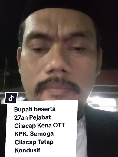Bupati Cilacap Beserta 27an Pejabat Terjaring OTT KPK. Selamatkan Cilacap, Ya Robb. #cilacap #kpk #fypシ゚ #cilacap24jam #fypage