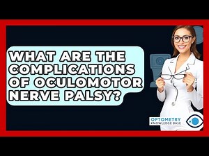 What Are The Complications Of Oculomotor Nerve Palsy? - Optometry Knowledge Base