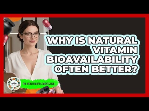 Why Is Natural Vitamin Bioavailability Often Better? - The Health Supplement Hub