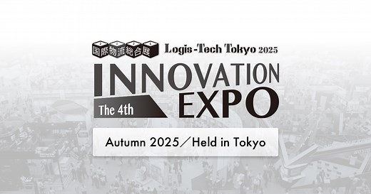 Show Report - Logis-Tech Tokyo 2025 -The 4th INNOVATION EXPO-
