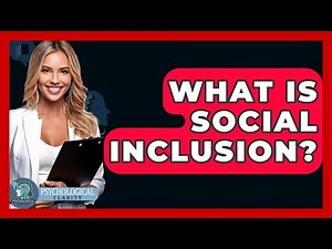 What Is Social Inclusion? - Psychological Clarity