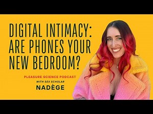 Digital Intimacy: Are phones becoming your new bedroom? with sex scholar Nadège