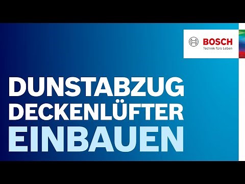 Installation Dunstabzugshaube: So baust du den Deckenlüfter ein | Bosch Dunstabzugshaube Hilfe