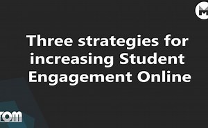 Three Strategies For Increasing Student Engagement Online