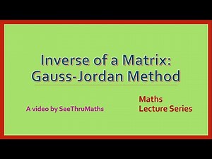 7. Inverse of a Matrix: Gauss-Jordan Method