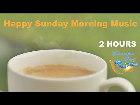 Best 1 HOUR of Sunday Morning Music and Sunday Morning Music Video 2017