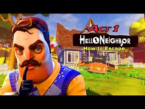 HELLO NEIGHBOR - ACT 1 Walkthrough | How to Complete Act 1