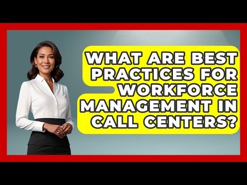 What Are Best Practices for Workforce Management in Call Centers? | Call Center Pro Strategies News