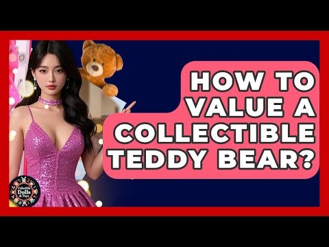 How To Value A Collectible Teddy Bear? - Collectible Dolls and Toys