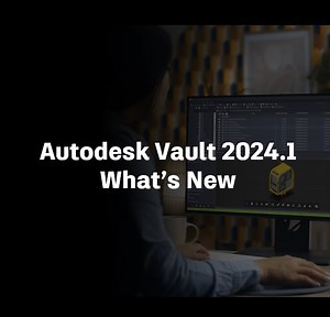 Autodesk Vault 2024.1 What’s New