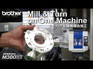 Brother SPEEDIO M300X3 Mill & Turn on One Machine