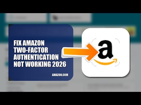 How To Fix Amazon Two Factor Authentication Not Working 2026