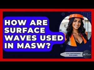 How Are Surface Waves Used In MASW? - Civil Engineering Explained