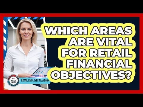 Which Areas Are Vital For Retail Financial Objectives?
