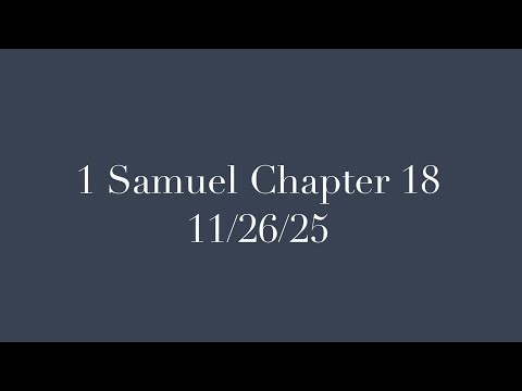 1 Samuel Chapter 18 - A Tale of Two Hearts - 11/26/25