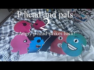 P head and pals 2 angry P head strikes back ￼